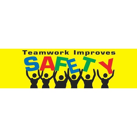 Safety Banner, Teamwork Improves Safety Make Safety A Team Goal!, 28 in H x, 96 in W, Poly Sheeting