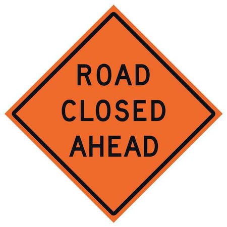 Road Closed Ahead Traffic Sign, 36 in H, 36 in W, Vinyl, Diamond, English, 669-C/36-DGFO-RC