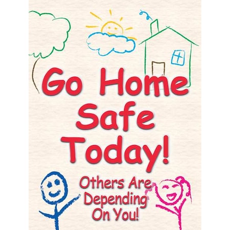 Safety Poster, Go Home Safe Today! Others Are Depending On You!, 22 in H x, 17 in W, Plastic